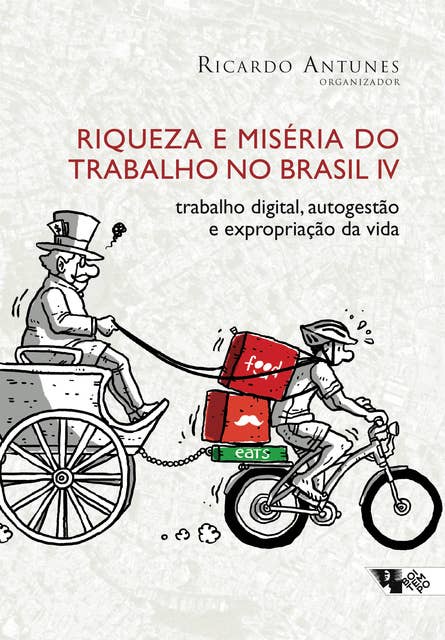 Riqueza e miséria do trabalho no Brasil IV: trabalho digital, autogestão e expropriação da vida