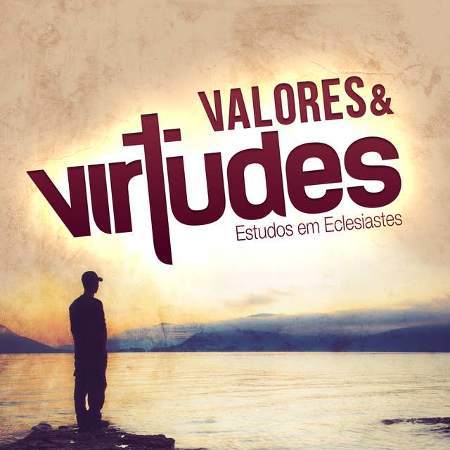 Valores e Virtudes | Aluno: Estudos em Eclesiastes