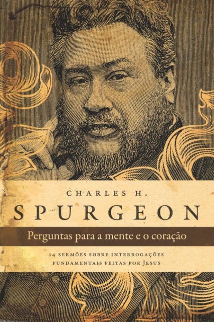Perguntas para a mente e o coração - Spurgeon: 14 sermões sobre interrogações fundamentais feitas por Jesus