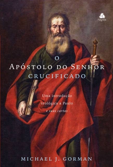 O Apóstolo do Senhor Crucificado: Uma introdução teológica a Paulo e sua cartas