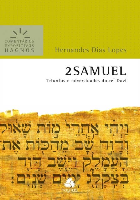 2 Samuel - Comentários Expositivos Hagnos: Triunfos e Adversidade do Rei Davi