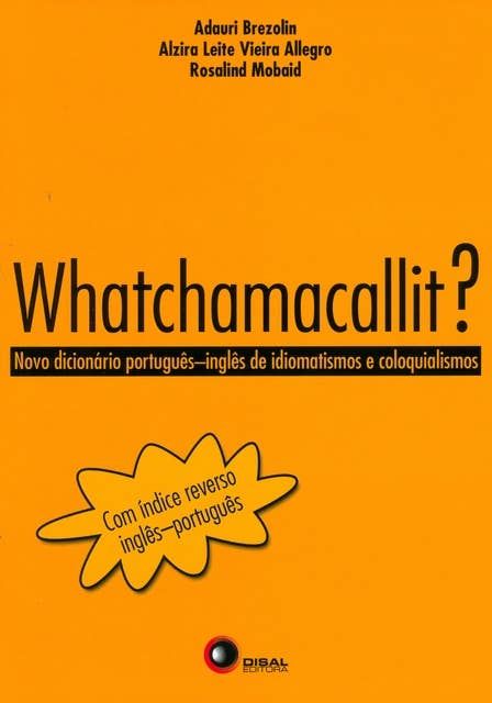 Whatchamacallit?: Novo dicionário Por. Ing. de idiomatismo e coloquialismo