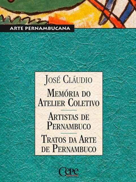 Memórias do Atelier Coletivo - Artistas de Pernambuco - Tratos da Arte de Pernambuco: Coleção Pernambuco - Arte Pernambucana
