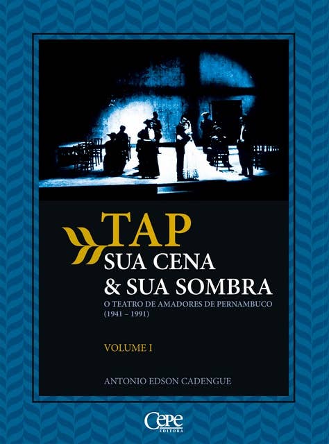 TAP sua cena & sua sombra: O teatro de amadores de Pernambuco (1941-1991) - Volume 1