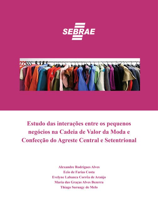 Estudo das interações entre os pequenos negócios na Cadeia de Valor da Moda e Confecção do Agreste Central e Setentrional