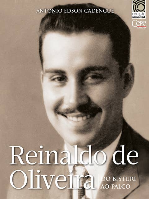 Reinaldo de Oliveira: do bisturi ao palco: Coleção Memória