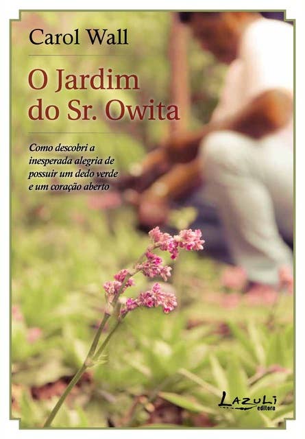 O jardim do Sr. Owita: Como descobri a inesperada alegria de possuir um dedo verde e um coração aberto
