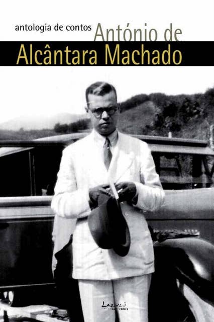 António de Alcântara Machado: antologia de contos: Obra (quase) completa