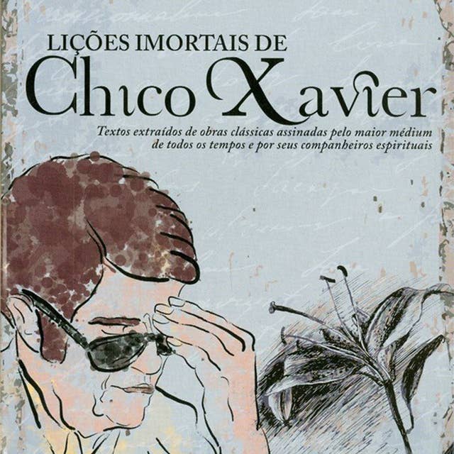 Lições Imortais de Chico Xavier 