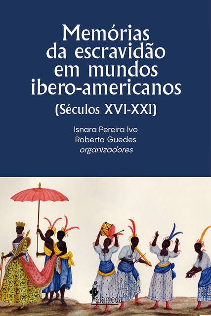 Memórias da escravidão em mundos ibero-americanos: (Séculos XVI-XXI)