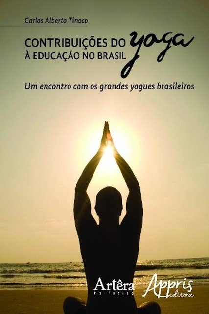 Contribuições do yoga à educação no brasil: um encontro com os grandes yogues brasileiros