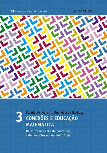 Conexões e educação matemática: Belas formas em caleidoscópios, caleidosciclos e caleidostrótons - Vol 3