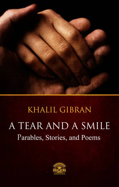 A Tear and a Smile – Parables, Stories and Poems of Khalil Gibran: Parables, Stories, And Poems Of Khalil Gibran