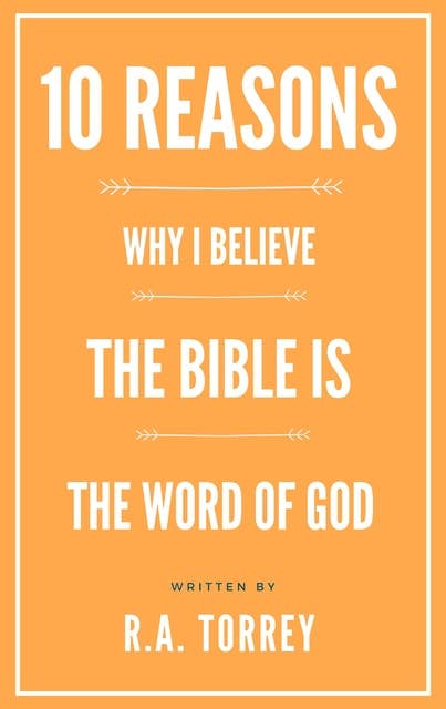 Ten Reasons Why I Believe the Bible Is the Word of God