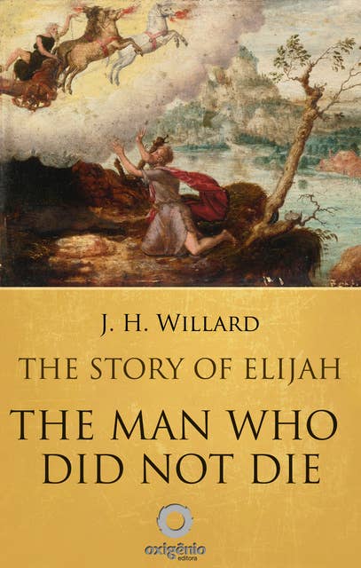 The Story of Elijah – The Man Who Did Not Die