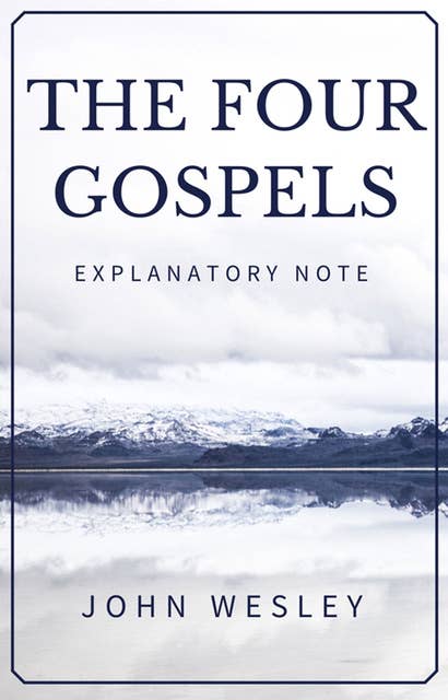 The Four Gospels: John Wesley's Explanatory Note