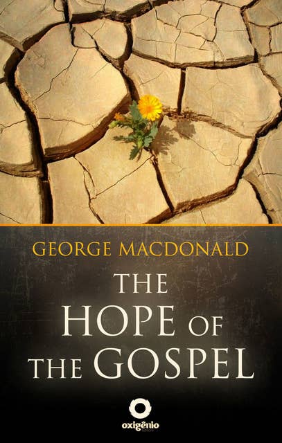 The Hope of the Gospel: The Great sermons of the George Macdonald