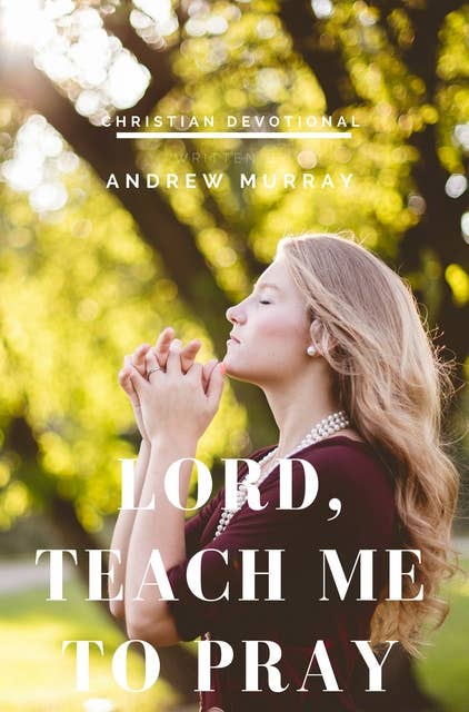 Lord, Teach Me to Pray: Pray Without Ceasing