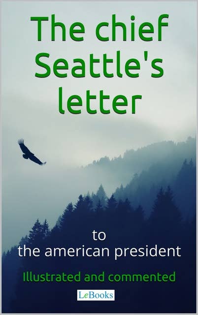 Chief Seattle's letter to the American President: Ilustraded and commented edition