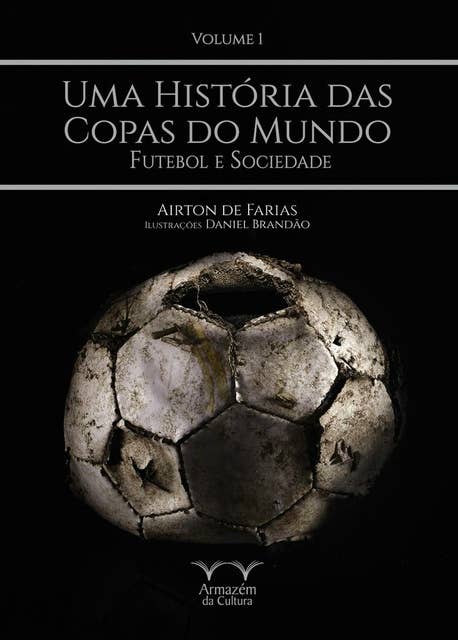 Uma História das Copas do Mundo - volume 1