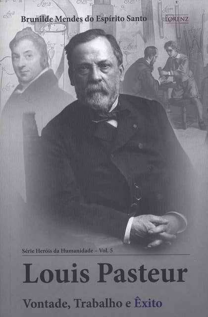 Louis Pasteur: Vontade, Trabalho e Êxito