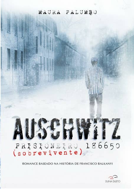 Auschwitz - Prisioneiro (sobrevivente) 186650: Romance baseado na história de Francisco Balkanyi