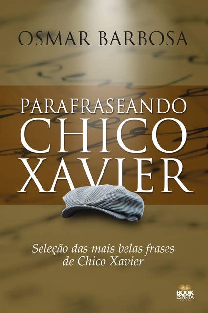Parafraseando Chico Xavier: Seleção das mais belas frases de Chico Xavier