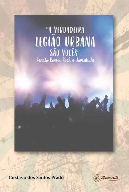 "A verdadeira Legião Urbana são vocês": Renato Russo, rock e juventude