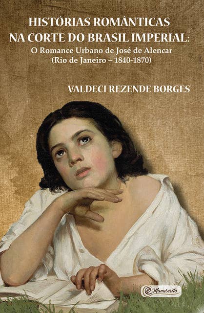 Histórias românticas na Corte do Brasil Imperial: O romance urbano de José de Alencar (Rio de Janeiro – 1840-1870)