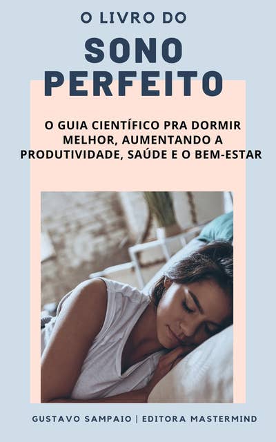 O livro do sono perfeito: O guia científico para dormir melhor, aumentando a produtividade, saúde e bem-estar