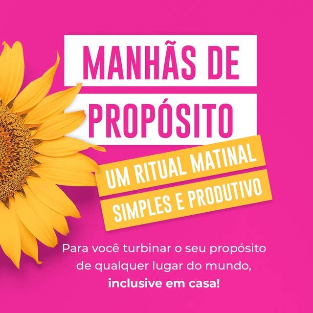 Manhãs de Propósito: Um ritual matinal simples pra você fazer em qualquer lugar do mundo, aumentando a produtividade, diminuindo a ansiedade e melhorando  a saúde