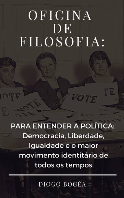 Oficina de Filosofia III: PARA ENTENDER A POLÍTICA:  Democracia, Liberdade, Igualdade e o maior movimento identitário de todos os tempos