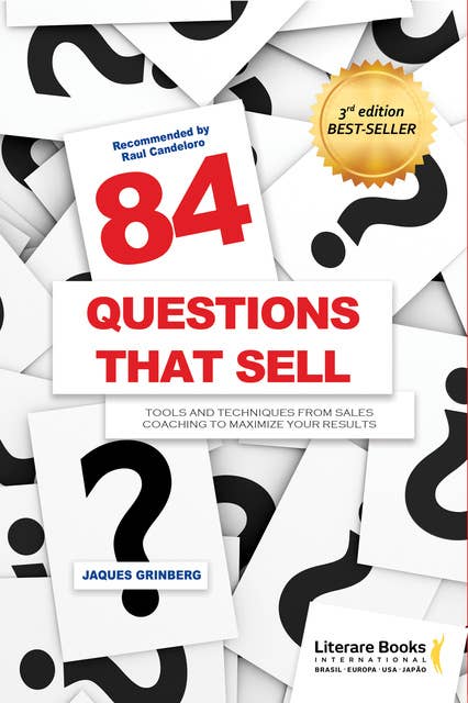 84 questions that sell: Tools and techniques from sales coaching to maximize your results