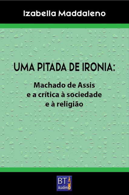 UMA PITADA DE IRONIA: Machado de Assis e a crítica à sociedade e à religião