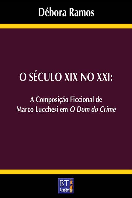 O SÉCULO XIX NO XXI: A COMPOSIÇÃO FICCIONAL DE MARCO LUCCHESI EM O DOM DO CRIME
