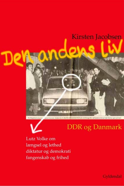 Den andens liv: DDR og Danmark. En samtale med Lutz Volke om længsel og letsind, diktatur og demokrati, fangenskab og frihed