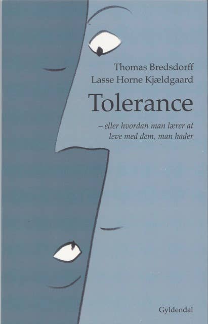 Tolerance: Eller hvordan man lærer at leve med dem man hader
