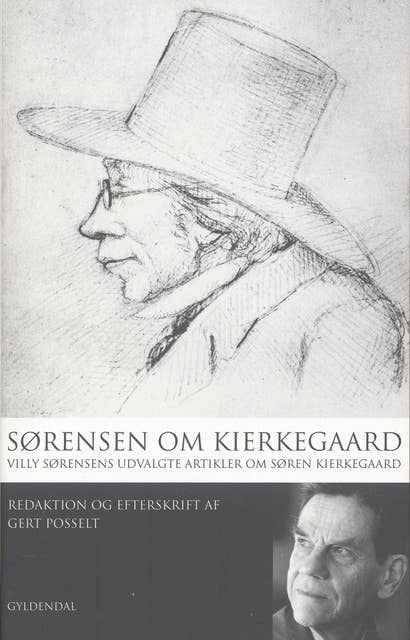 Sørensen om Kierkegaard: Villy Sørensens udvalgte artikler om Søren Kierkegaard. Red. og efterskrift af Gert Posselt