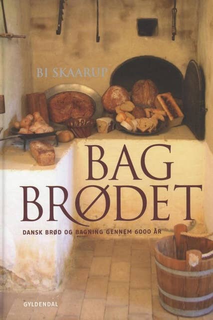 Bag brødet: Dansk brød og bagning gennem 6000 år