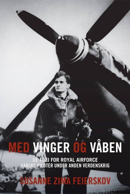 Med vinger og våben: De fløj for RAF. Danske piloter under Anden Verdenskrig