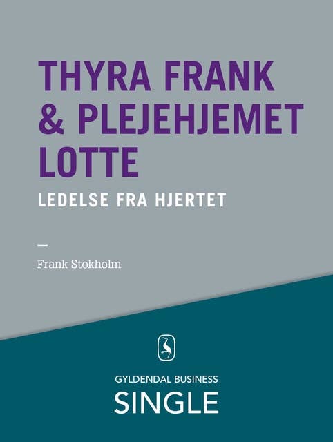 Thyra Frank & Plejehjemmet Lotte - Den danske ledelseskanon, 7: Ledelse fra hjertet