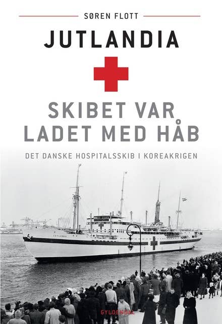 Jutlandia. Skibet var ladet med håb: Det danske hospitalsskib i Koreakrigen