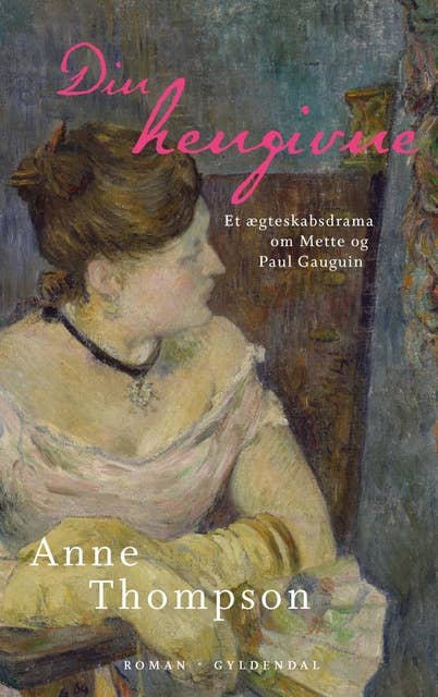 Din hengivne: Et ægteskabsdrama om Mette og Paul Gauguin