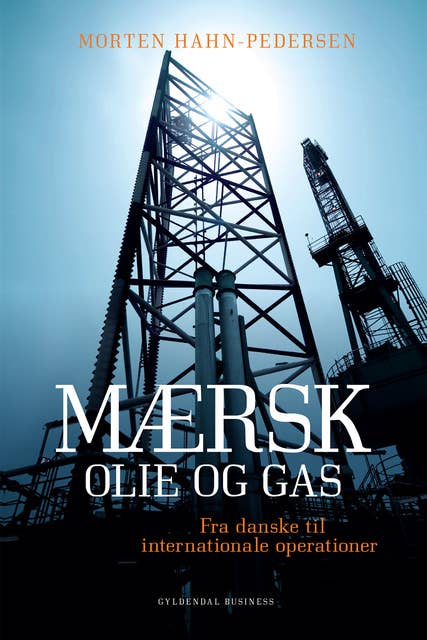 Mærsk Olie og Gas: Fra danske til internationale operationer