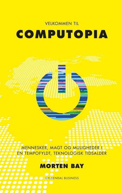 Velkommen til Computopia: Mennesker, magt og muligheder i en tempofyldt, teknologisk tidsalder