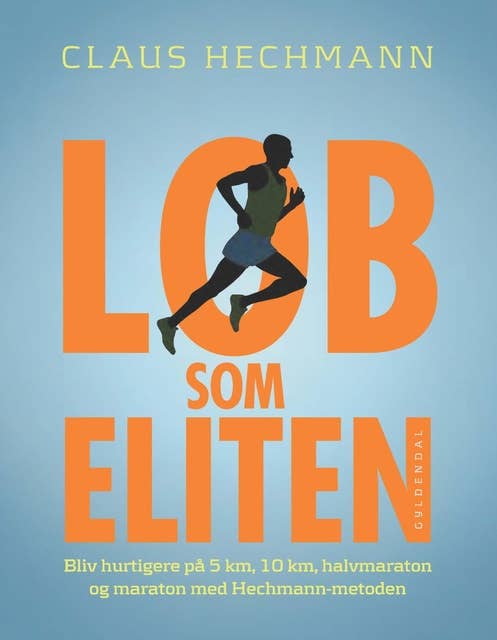 Cover for Løb som eliten: Bliv hurtigere på 5 km, 10 km, halvmaraton og maraton med Hechmann-metoden