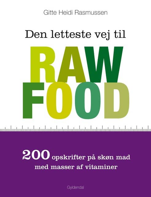 Den letteste vej til raw food: 200 opskrifter på skøn mad med masser af vitaminer