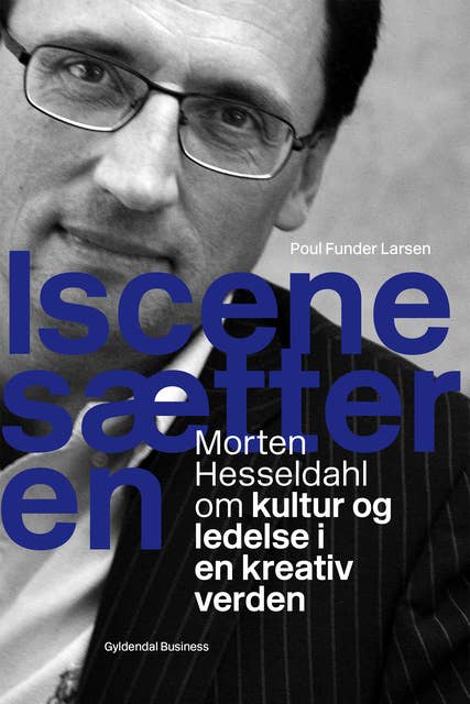 Iscenesætteren: Morten Hesseldahl om kultur og ledelse i en kreativ verden