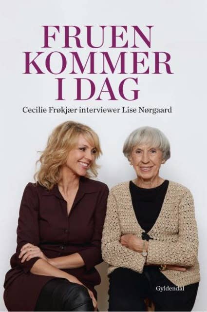 Cover for Fruen kommer i dag. Cecilie Frøkjær interviewer Lise Nørgaard