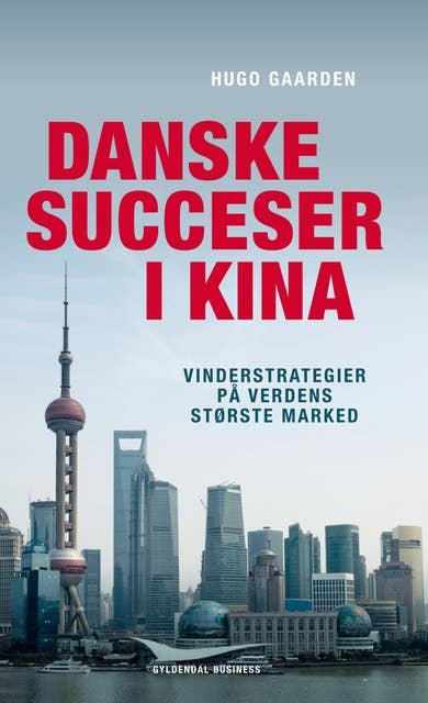 Danske succeser i Kina: Vinderstrategier på verdens største marked